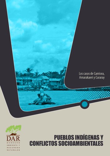 Pueblos indígenas y conflictos socioambientales: Los casos de Camisea, Amarakaeri y Curaray