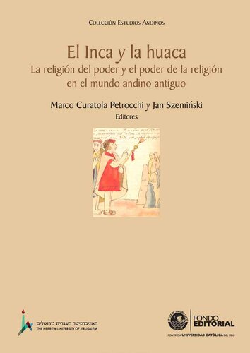 El inca y la huaca : la religión del poder y el poder de la religión en el mundo andino antiguo / Marco Curatola Petrocchi y Jan Szeminski, editores.