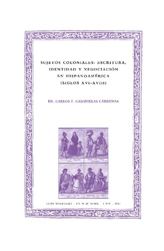 Sujetos coloniales : escritura, identidad y negociación en Hispanoamérica (siglos XVI-XVIII)