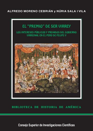 El premio de ser virrey : los intereses públicos y privados del gobierno virreinal en el Perú de Felipe V