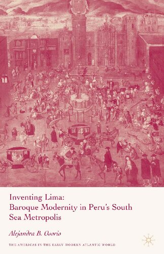 Inventing Lima: Baroque Modernity in Peru's South Sea Metropolis