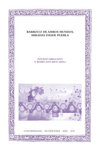 Barroco de ambos mundos : miradas desde Puebla / Ignacio Arellano y Robin Ann Rice (eds.).