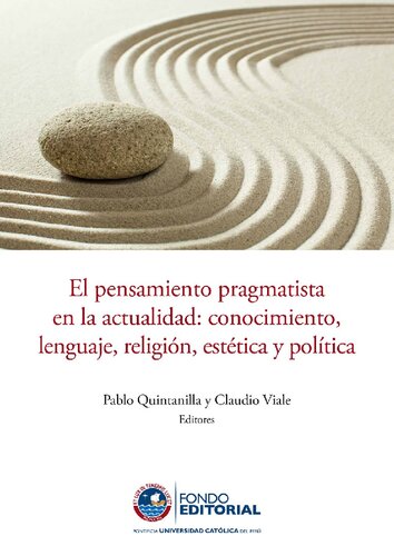 El pensamiento pragmatista en la actualidad : conocimiento, lenguaje, religión, estética y política