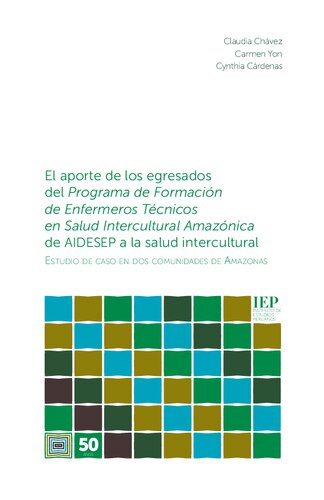 El aporte de los egresados del Programa de Formación de Enfermeros Técnicos en Salud Intercultural Amazónica de AIDESEP a la salud intercultural : estudio de caso en dos comunidades de Amazonas
