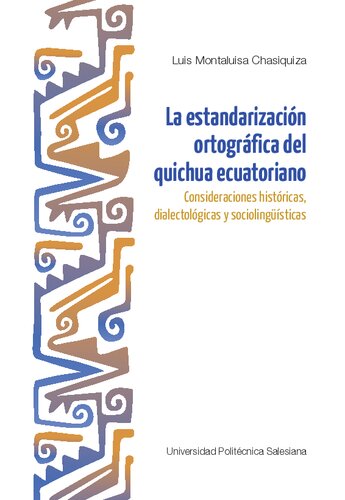 La estandarización ortográfica del quichua/ kichwa ecuatoriano (familia Quechua): consideraciones históricas, dialectológicas y sociolingüísticas