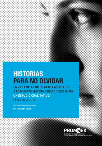 Historias para no olvidar : la violencia como factor asociado a la muerte materna de adolescentes : un estudio cualitativo : Perú 2012-2014