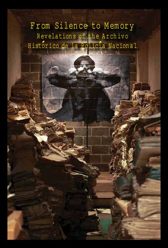 Del silencio a la memoria : revelaciones del Archivo Histórico de la Policía Nacional