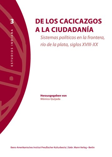 De los cacicazgos a la ciudadania: Sistemas Politicos En La Frontera, Rio De La Plata, Siglos XVIII-XX