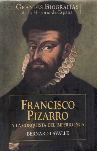 Francisco Pizarro y la conquista del Imperio Inca