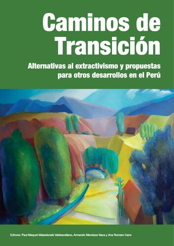 Caminos de transición : alternativas al extractivismo y propuestas para otros desarrollos en el Perú