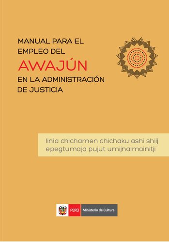 Manual para el empleo del Awajún en la administración de justicia = Linia chichamen chichaku ashi shiij epegtumaja pujut umijnaimainitji