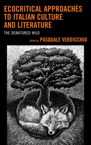 Ecocritical Approaches to Italian Culture and Literature: The Denatured Wild