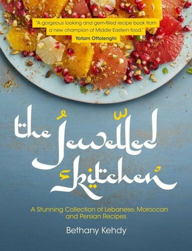 Jewelled Kitchen: A Stunning Collection of Lebanese, Moroccan, and Persian Recipes