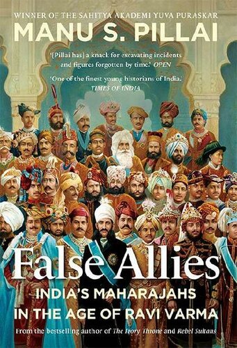 False Allies: India’s Maharajahs in the Age of Ravi Varma