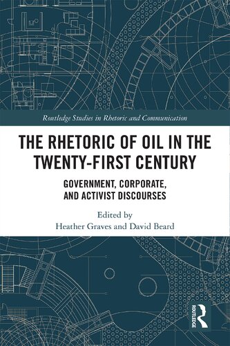 The Rhetoric of Oil in the Twenty-First Century: Government, Corporate, and Activist Discourses