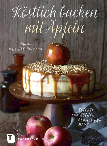 Köstlich backen mit Äpfeln: Rezepte für Kuchen, Gebäck und mehr
