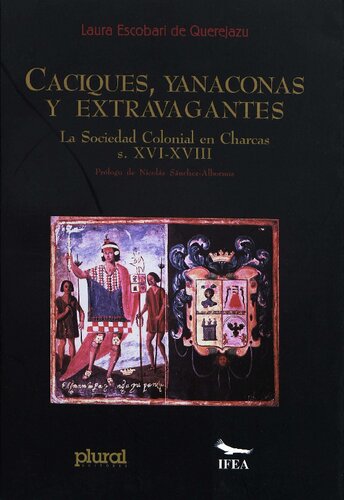 Caciques, yanaconas y extravagantes : la sociedad colonial en Charcas s. XVI-XVIII