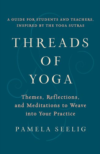 Threads of Yoga: Themes, Reflections, and Meditations to Weave into Your Practice