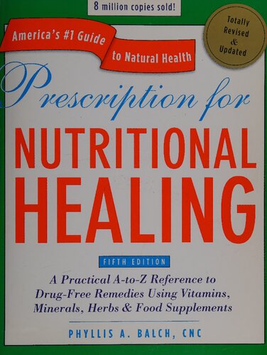 Prescription for Nutritional Healing, Fifth Edition: A Practical A-to-Z Reference to Drug-Free Remedies Using Vitamins, Minerals, Herbs & Food ... A-To-Z Reference to Drug-Free Remedies)