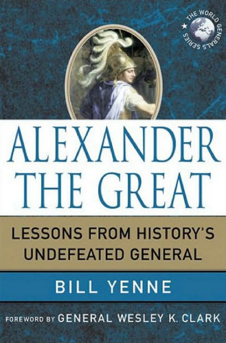 Alexander the Great: Lessons from History's Undefeated General (World Generals)