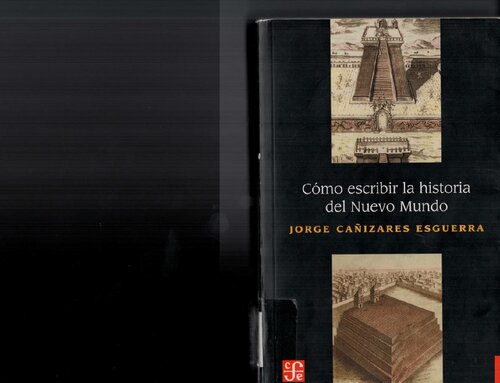 Cómo escribir la historia del Nuevo Mundo. Historiografías, epistemologías e identidades en el mundo del Atlántico del siglo XVIII (Spanish Edition)