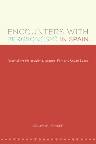 Encounters with Bergson(ism) in Spain: Reconciling Philosophy, Literature, Film and Urban Space