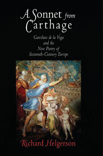 A Sonnet from Carthage: Garcilaso de la Vega and the New Poetry of Sixteenth-Century Europe