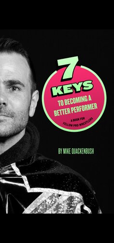 7 Keys to Becoming a Better Performer: A Book For Fellow Pro-Wrestlers