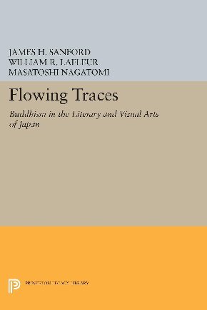 Flowing Traces: Buddhism in the Literary and Visual Arts of Japan
