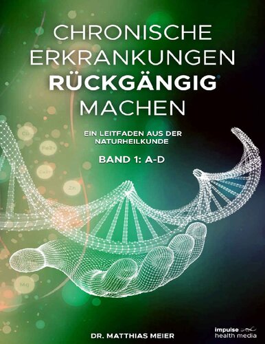 Chronische Erkrankungen rückgängig machen - Band I: A-D: Ein Leitfaden aus der Naturheilkunde (Lexikon 1)