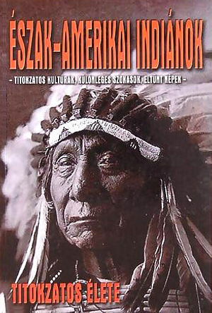 Észak-amerikai indiánok titokzatos élete