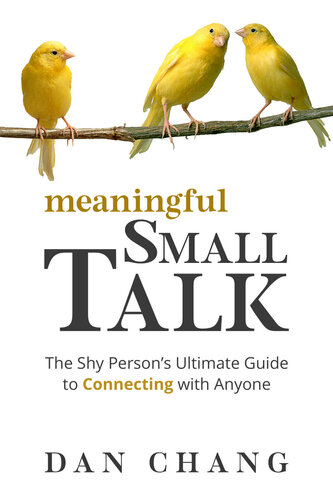 Meaningful Small Talk: The Shy Person's Ultimate Guide to Connecting With Anyone