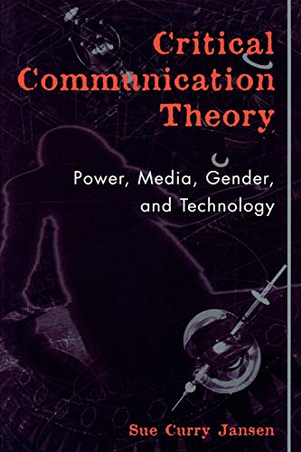 Critical Communication Theory: Power, Media, Gender, and Technology