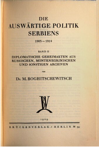 Die auswärtige Politik Serbiens 1903-1914. Diplomatische Geheimakten aus russischen, montenegrinischen und sonstigen Archiven