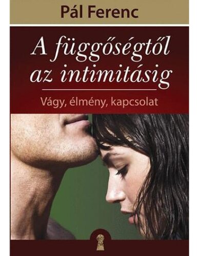 A függőségtől az intimitásig