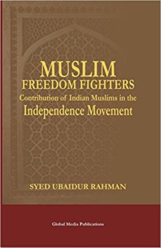 Muslim Freedom Fighters: Contribution of Indian Muslims in the Independence Movement
