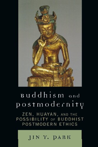 Buddhism and Postmodernity: Zen, Huayan, and the Possibility of Buddhist Postmodern Ethics