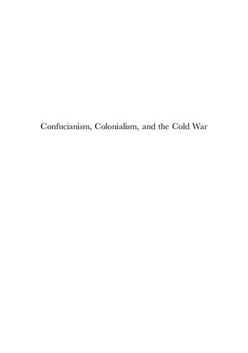 Confucianism, Colonialism, and the Cold War: Chinese Cultural Education at Hong Kong S New Asia College, 1949-63