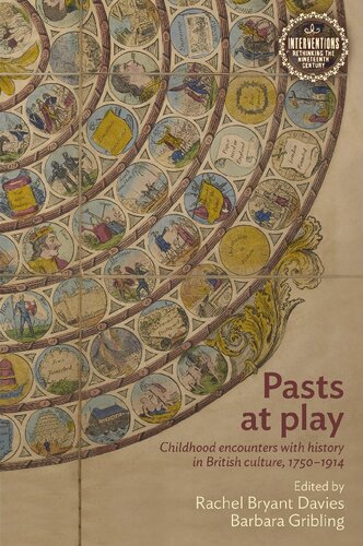 Pasts at play: Childhood encounters with history in British culture, 1750–1914