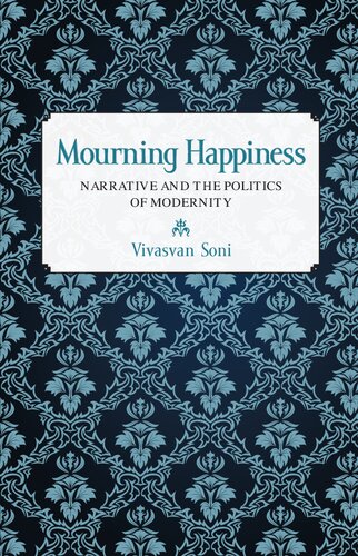 Mourning Happiness: Narrative and the Politics of Modernity