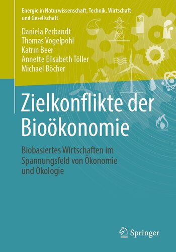 Zielkonflikte der Bioökonomie: Biobasiertes Wirtschaften im Spannungsfeld von Ökonomie und Ökologie