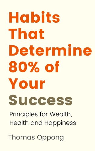 Habits That Determine 80% of Your Success: Principles for wealth, health and happiness