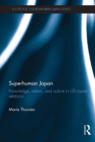 Superhuman Japan: Knowledge, Nation and Culture in US-Japan Relations