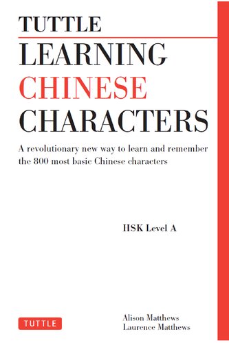 Tuttle Learning Chinese Characters: (HSK Levels 1 -3) a Revolutionary New Way to Learn and Remember the 800 Most Basic Chinese Characters