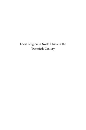 Local Religion in North China in the Twentieth Century: The Structure and Organization of Community Rituals and Beliefs