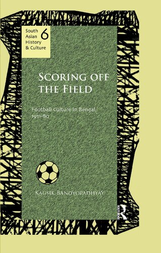 Scoring Off the Field :Football Culture in Bengal, 1911–80