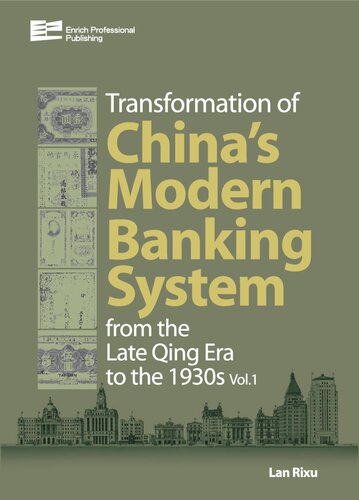 Transformation of China's Modern Banking System from the Late Qing Era to the 1930s: Volume 1