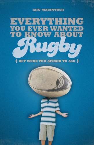 Everything You Ever Wanted to Know About Rugby But Were too Afraid to Ask