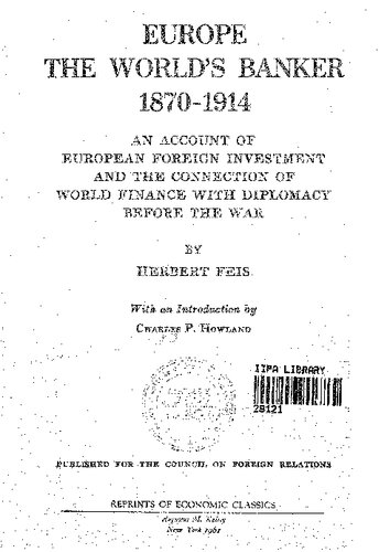 Europe, the World's Banker 1870-1914. An Account of European Foreign Investment and the Connection of World Finance with Diplomacy before the War