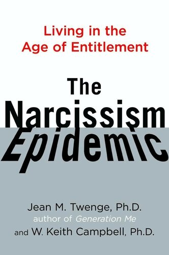 The Narcissism Epidemic: Living in the Age of Entitlement